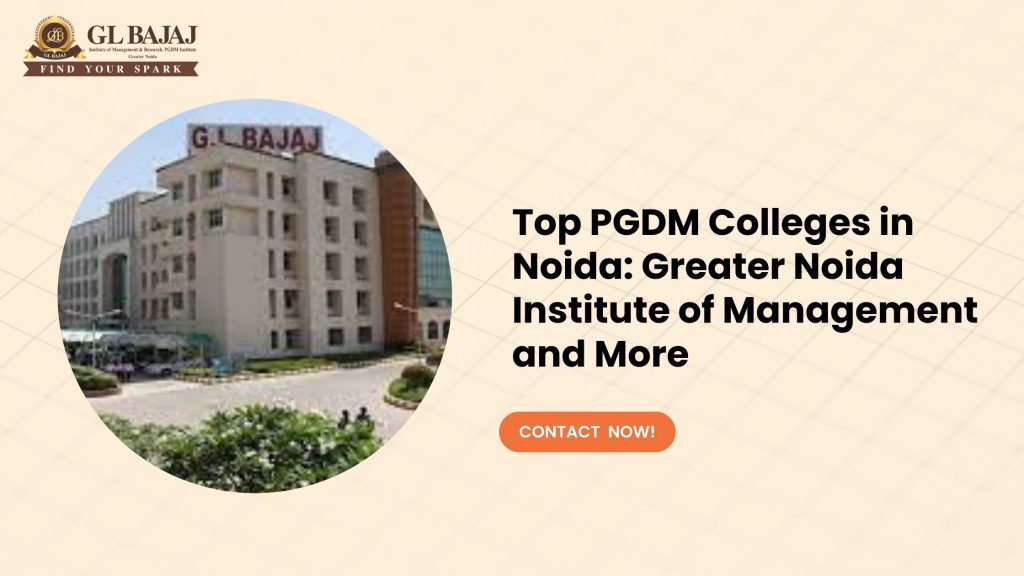Top PGDM Colleges in Noida: Greater Noida Institute of Management and More