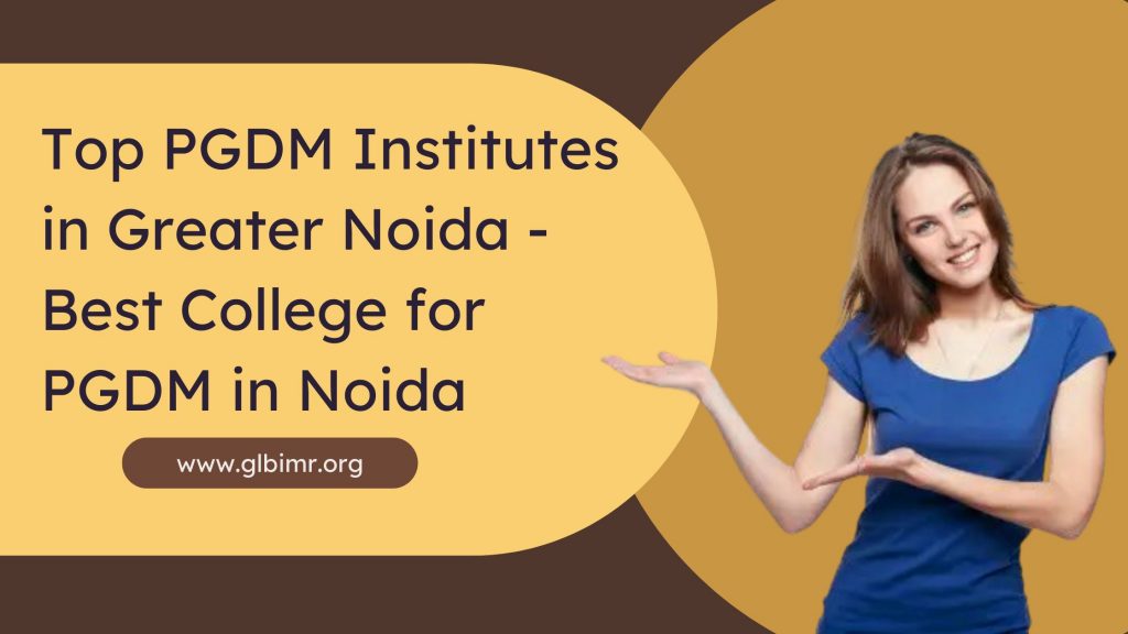 Top PGDM Institutes in Greater Noida - Best College for PGDM in Noida