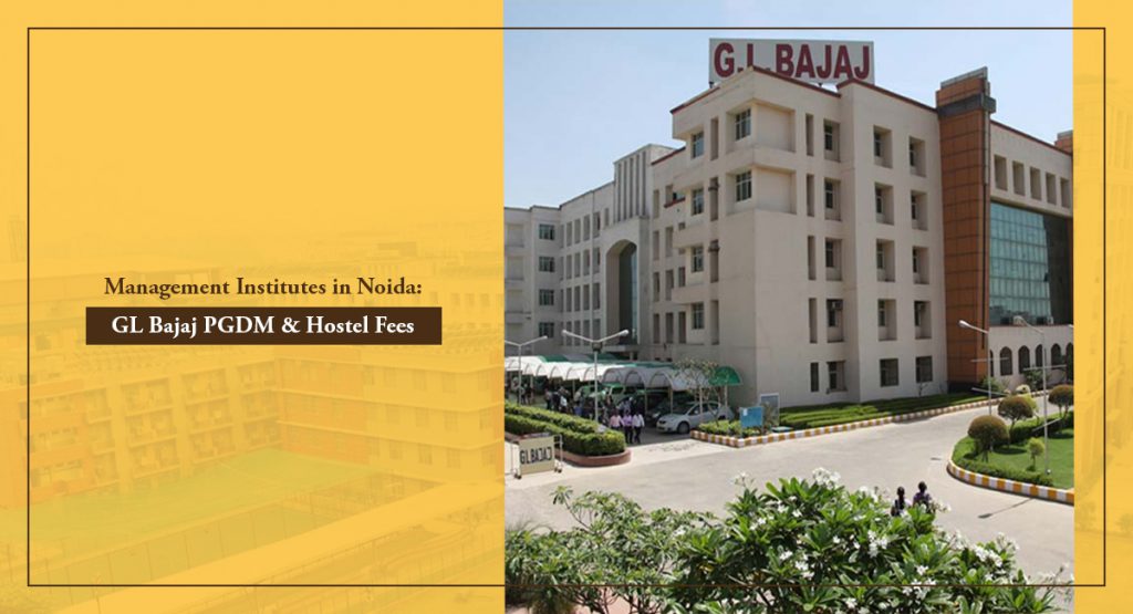 Management Institutes in Noida - GL Bajaj PGDM & Hostel Fees