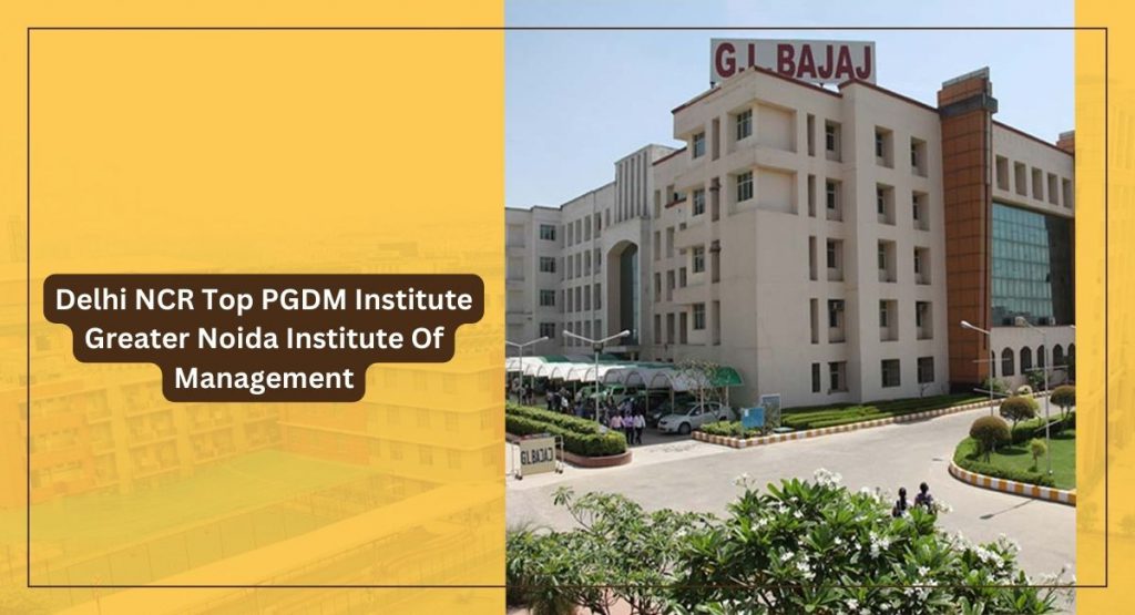 Delhi NCR Top PGDM Institute | Greater Noida Institute Of Management