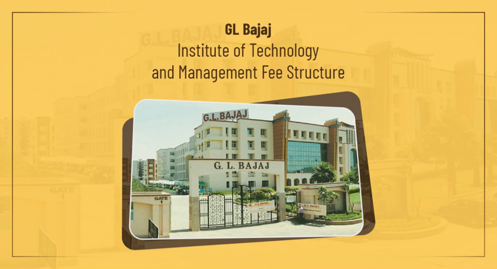 GL Bajaj Institute of Technology and Management Fee Structure