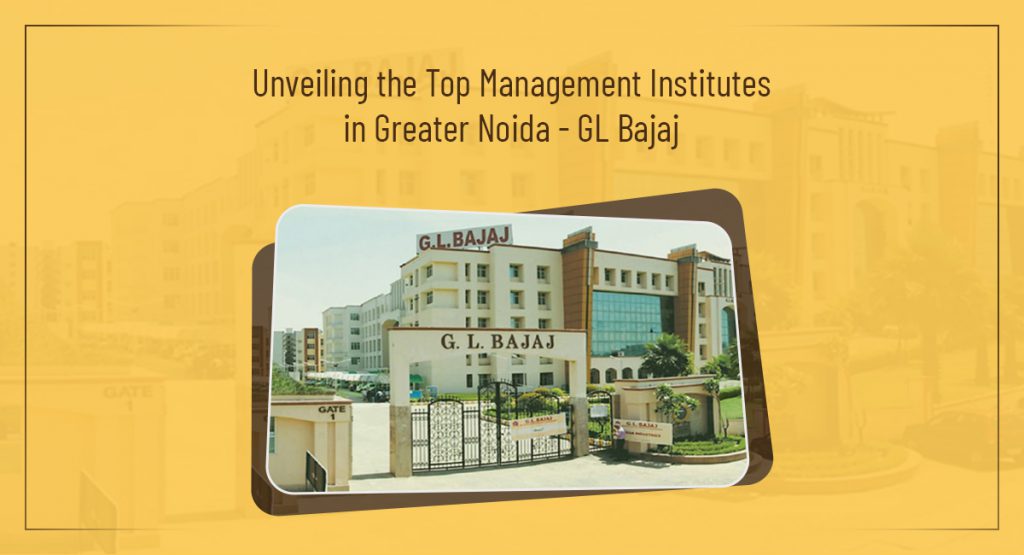 Unveiling the Top Management Institutes in Greater Noida - GL Bajaj