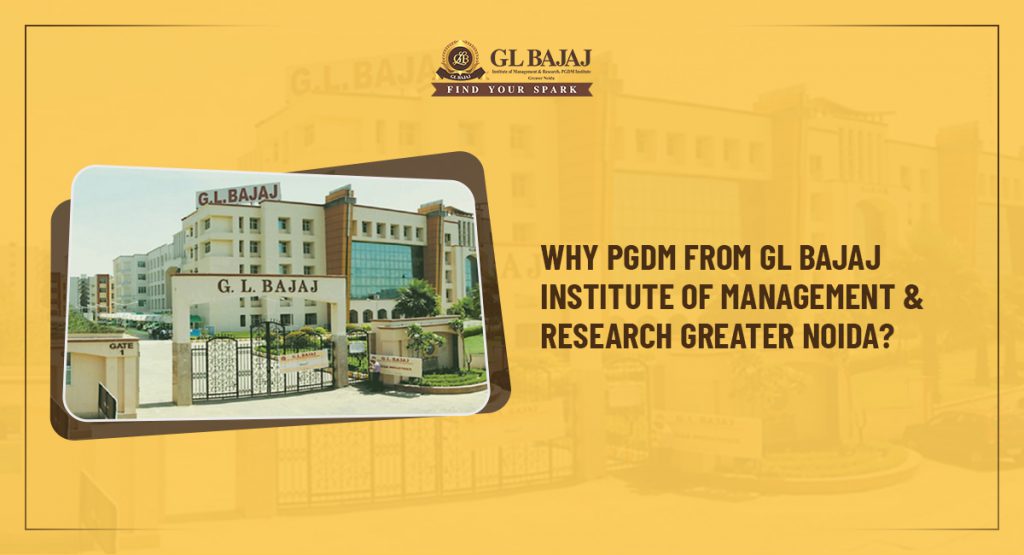 Why PGDM from GL Bajaj Institute Of Management & Research Greater Noida?
