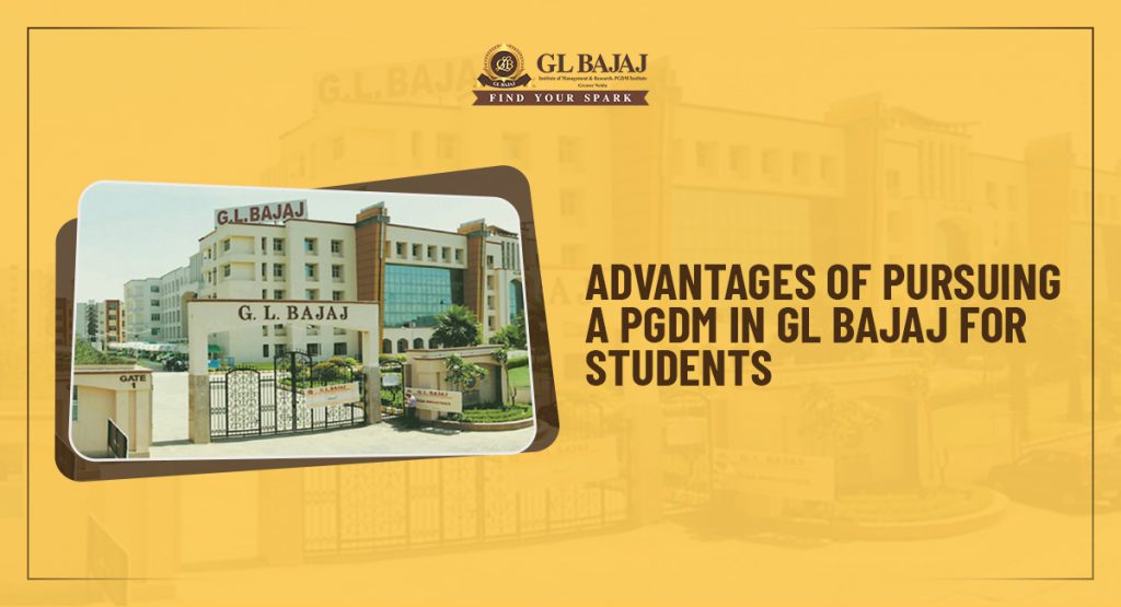 Advantages of Pursuing a PGDM in GL Bajaj for Students