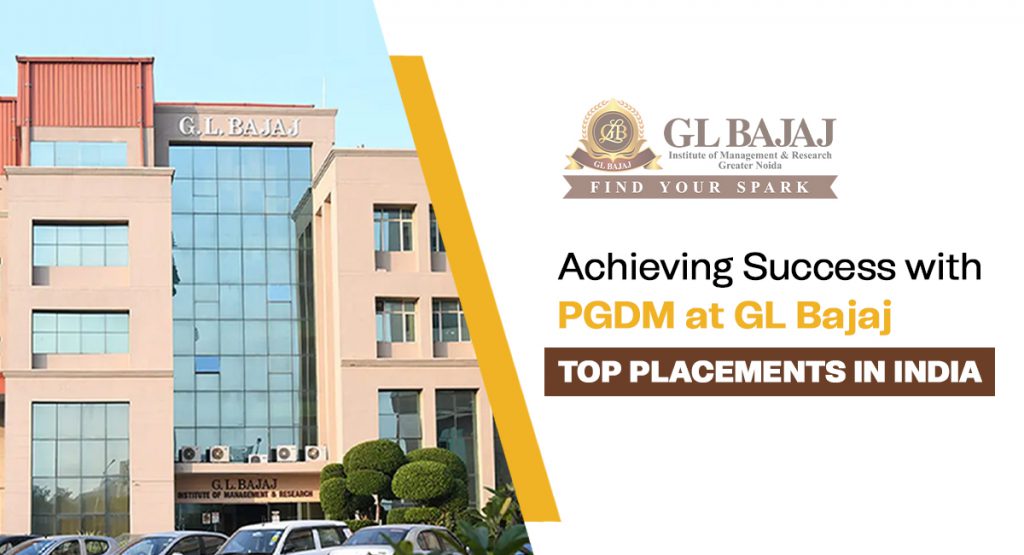 Achieving Success with PGDM at GL Bajaj: Top Placements in India