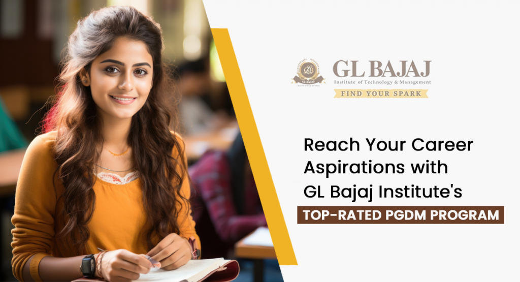 Reach Your Career Aspirations with GL Bajaj Institute's Top-Rated PGDM Program