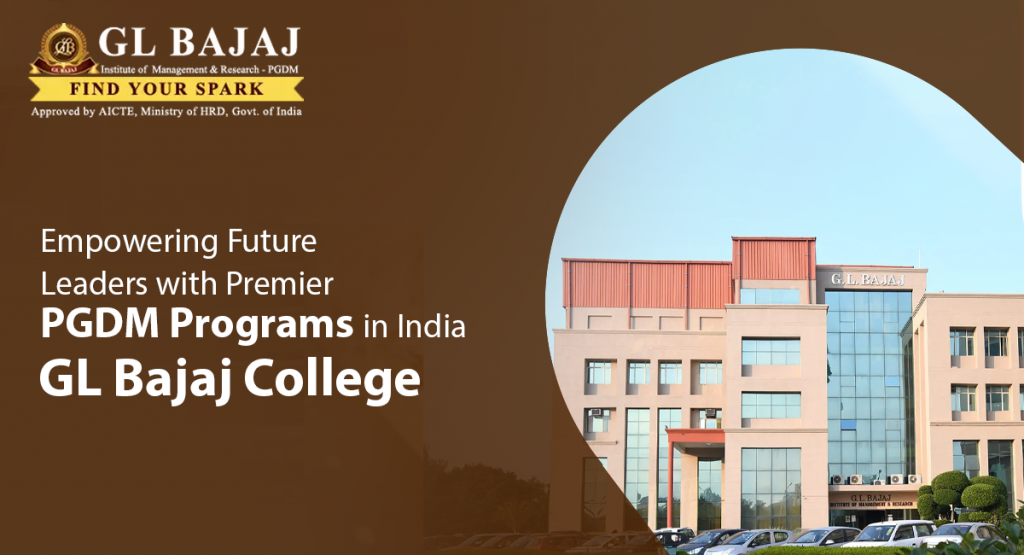 Empowering Future Leaders with Premier PGDM Programs in India - GL Bajaj College
