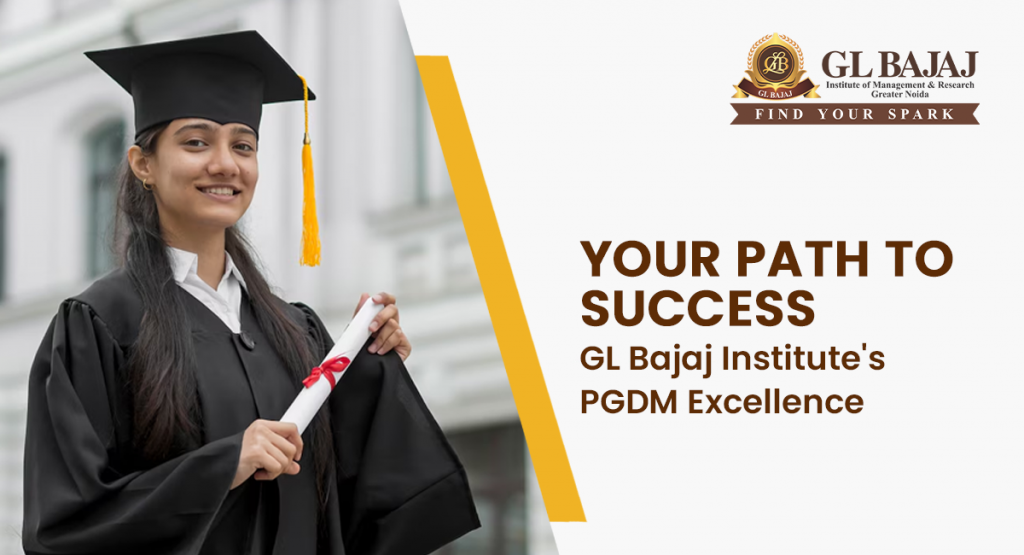 Your Path to Success: GL Bajaj Institute's PGDM Excellence