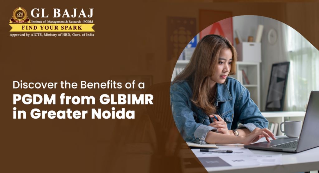 Discover the Benefits of a PGDM from GLBIMR in Greater Noida