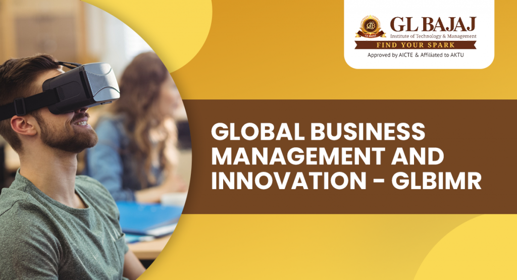 Global Business Management and Innovation at GLBIMR: A Path to Excellence in PGDM