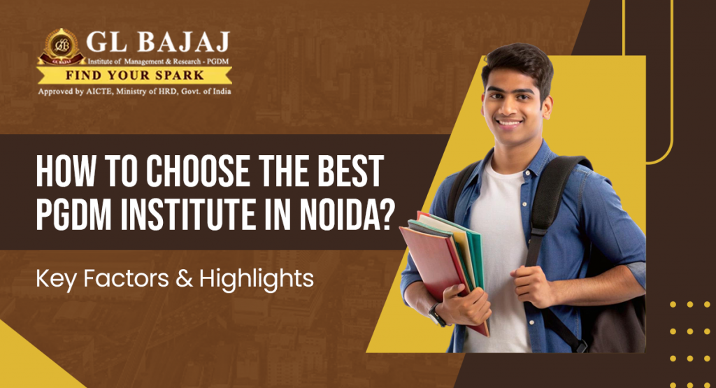 How to Choose the Best PGDM Institute in Noida? Key Factors & Highlights