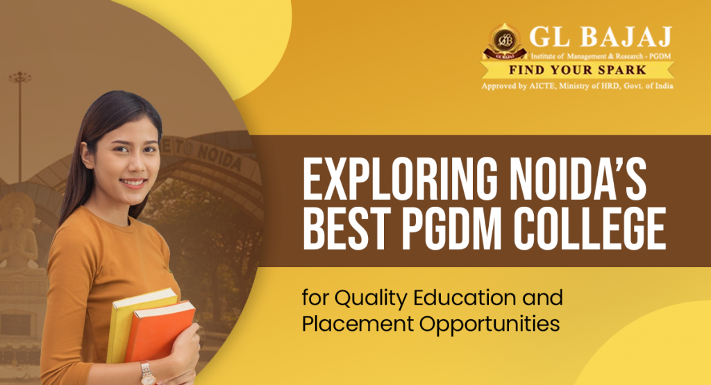 Exploring Noida’s Best PGDM College for Quality Education and Placement Opportunities