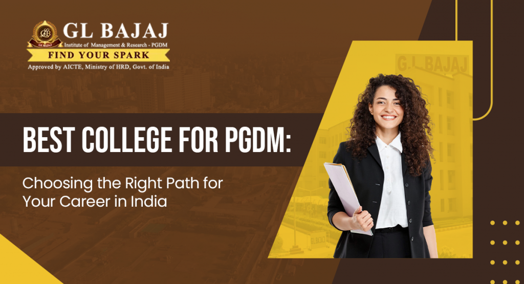 Best College for PGDM: Choosing the Right Path for Your Career in India