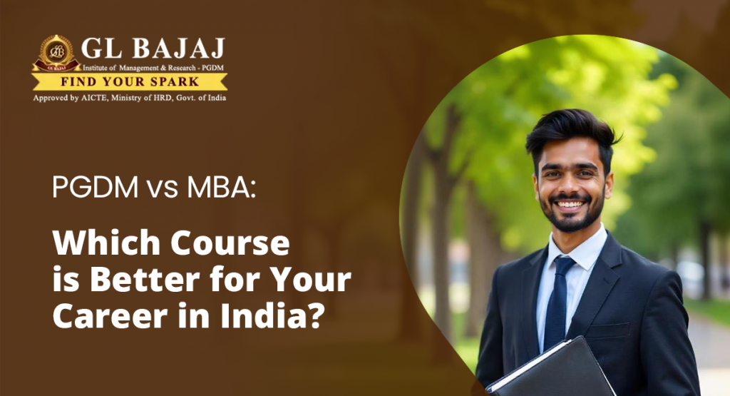 PGDM vs MBA: Which Course is Better for Your Career in India