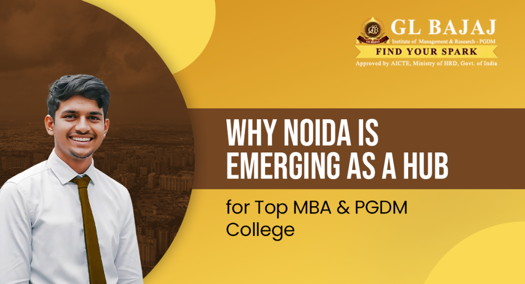 Why Noida is Emerging as a Hub for Top MBA & PGDM Colleges