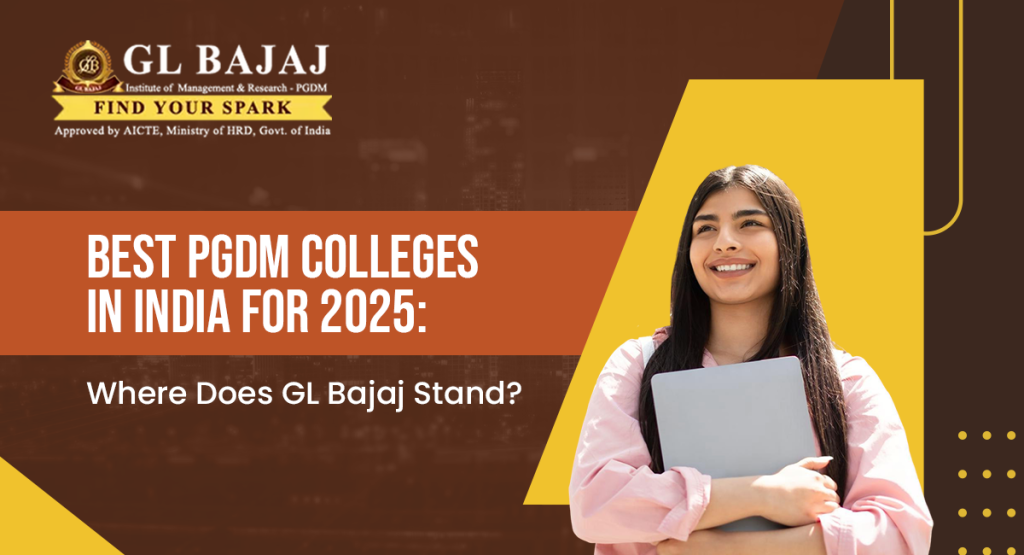 Best PGDM Colleges in India for 2025: Where Does GL Bajaj Stand?