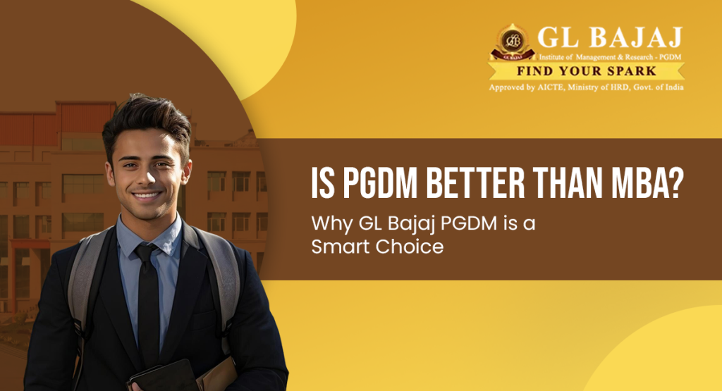Is PGDM Better Than MBA? Why GL Bajaj PGDM is a Smart Choice