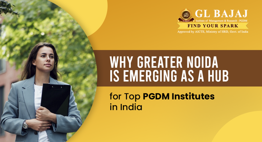 Why Greater Noida is Emerging as a Hub for Top PGDM Institutes in India