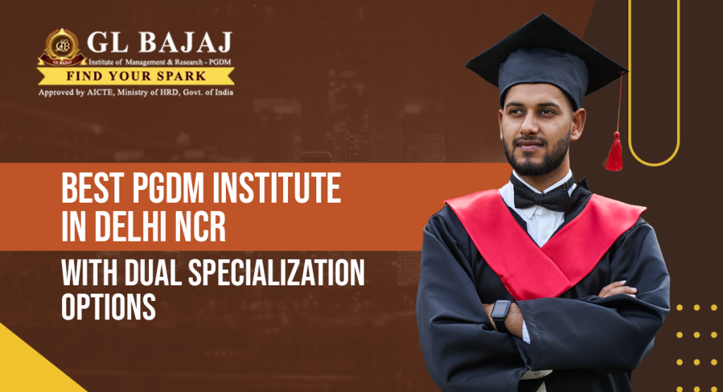 Best PGDM Institute in Delhi NCR with Dual Specialization Options