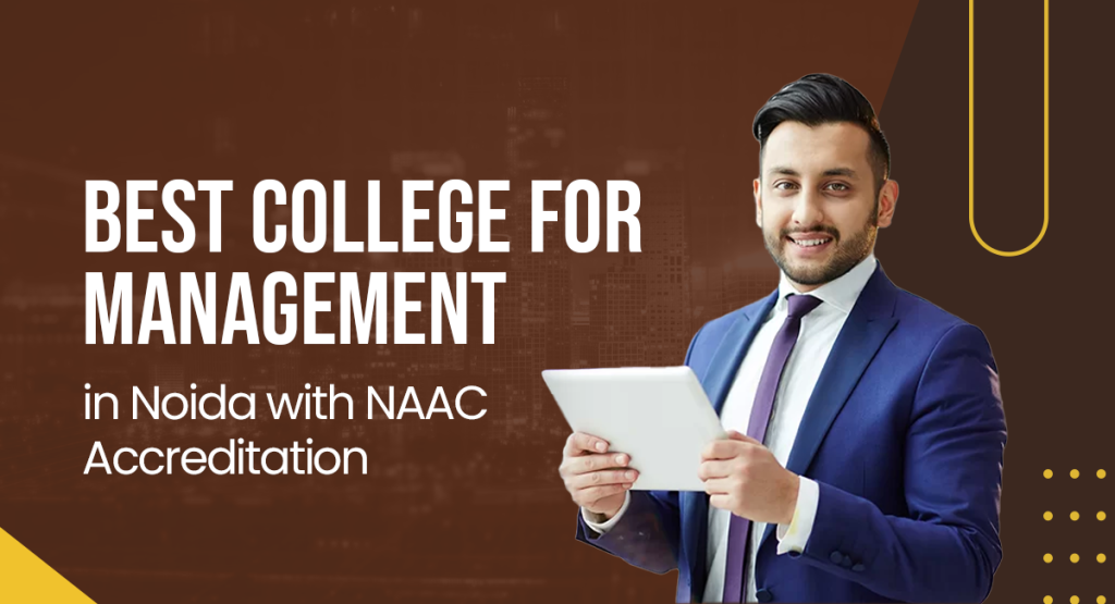 Best College for Management in Noida with NAAC Accreditation