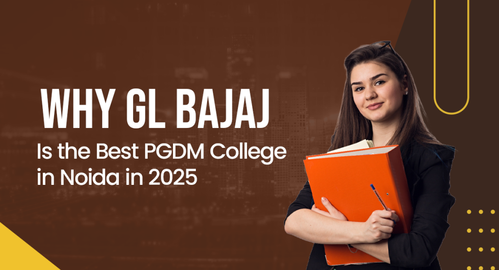 Why GL Bajaj Is the Best PGDM College in Noida in 2025