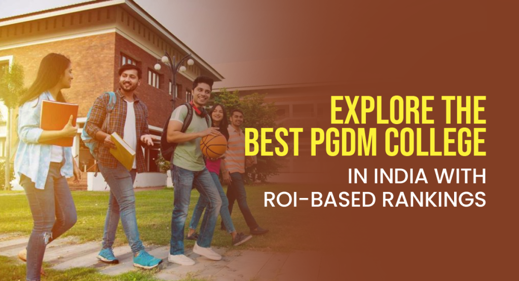 Explore the Best PGDM College in India with ROI-Based Rankings