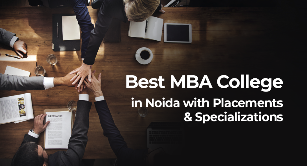 Best MBA College in Noida with Placements & Specializations