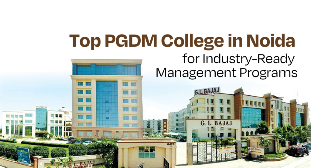 Top PGDM College in Noida for Industry-Ready Management Programs