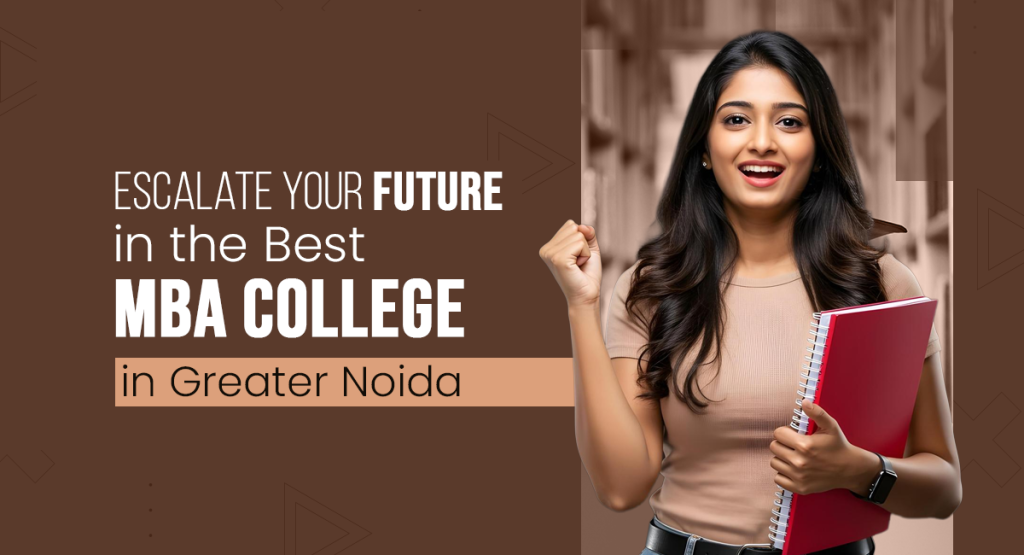Escalate your future in the Best MBA College in Greater Noida