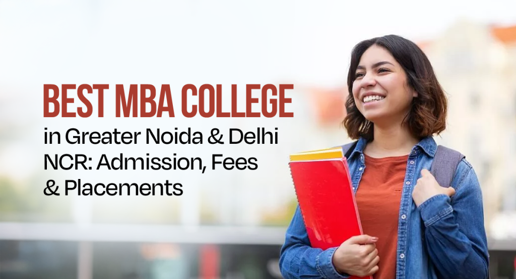 Best MBA College in Greater Noida & Delhi NCR: Admission, Fees & Placements