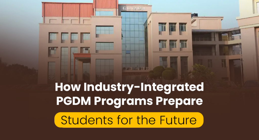 How Industry-Integrated PGDM Programs Prepare Students for the Future