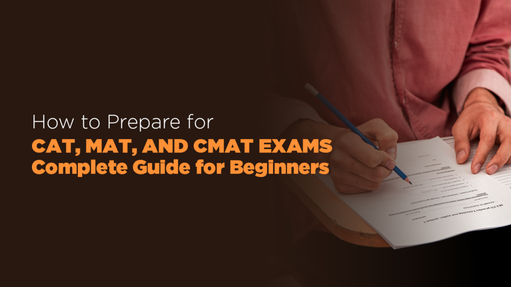 How to Prepare for CAT, MAT, and CMAT Exams: Complete Guide for Beginners