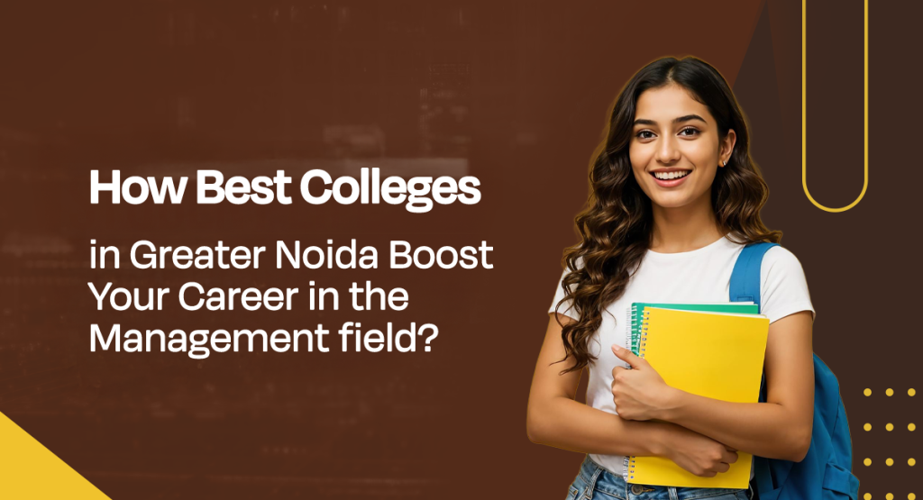 How Best College in Greater Noida: Boost Your Career in the Management field?