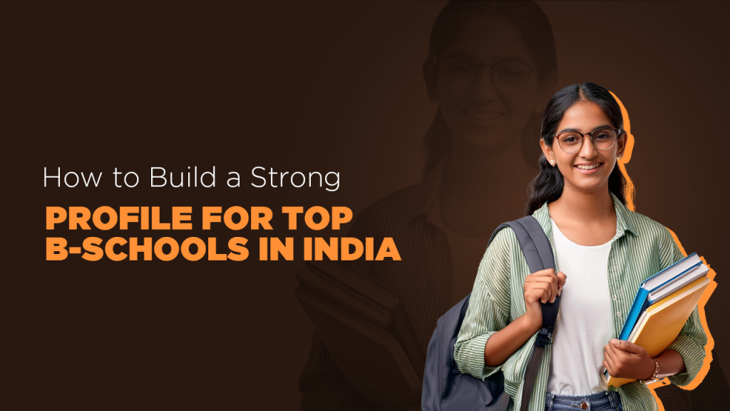 How to Build a Strong Profile for Top B-Schools in India