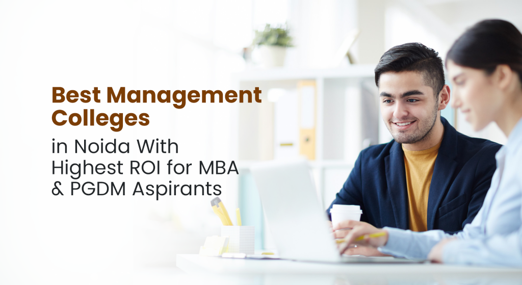 Best Management Colleges in Noida With Highest ROI for MBA & PGDM Aspirants