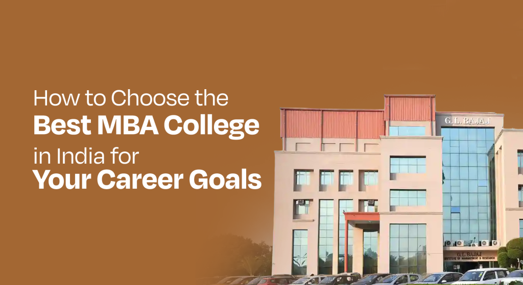 How to Choose the Best MBA College in India for Your Career Goals