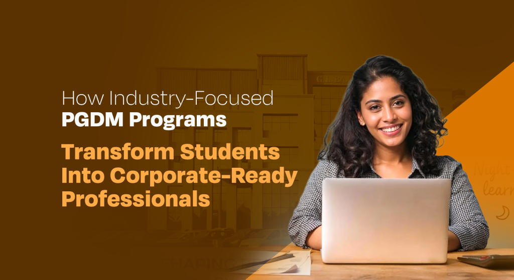 How Industry-Focused PGDM Programs Transform Students Into Corporate-Ready Professionals