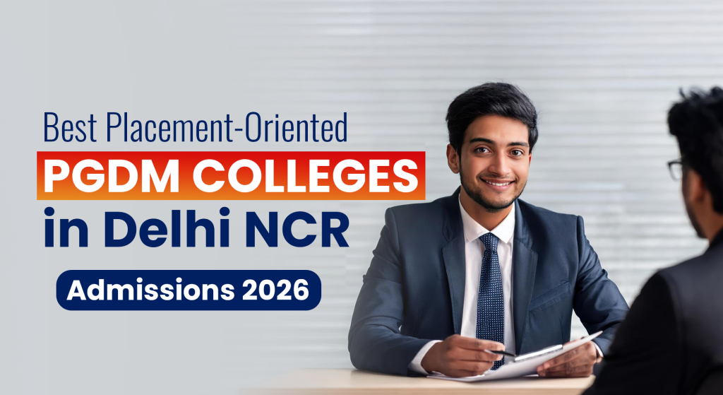 Best Placement-Oriented PGDM Colleges in Delhi NCR | Admissions 2026