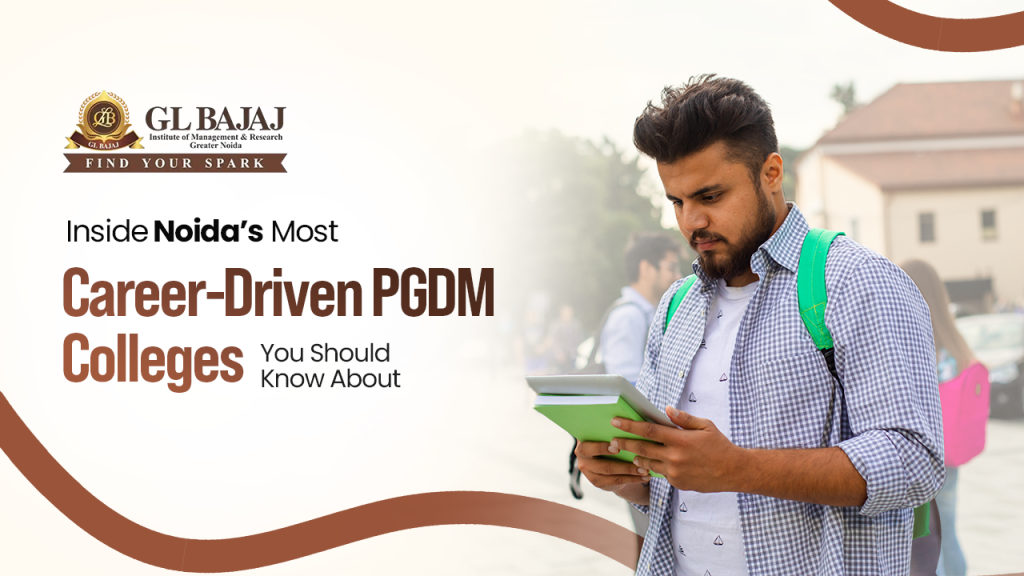Inside Noida’s Most Career-Driven PGDM Colleges You Should Know About